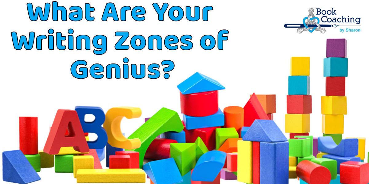 Colorful building blocks and alphabet letters to represent building on Writing Zones of Genius with Book Coaching by Sharon logo in upper corner and text: What are your writing zones of genius?"