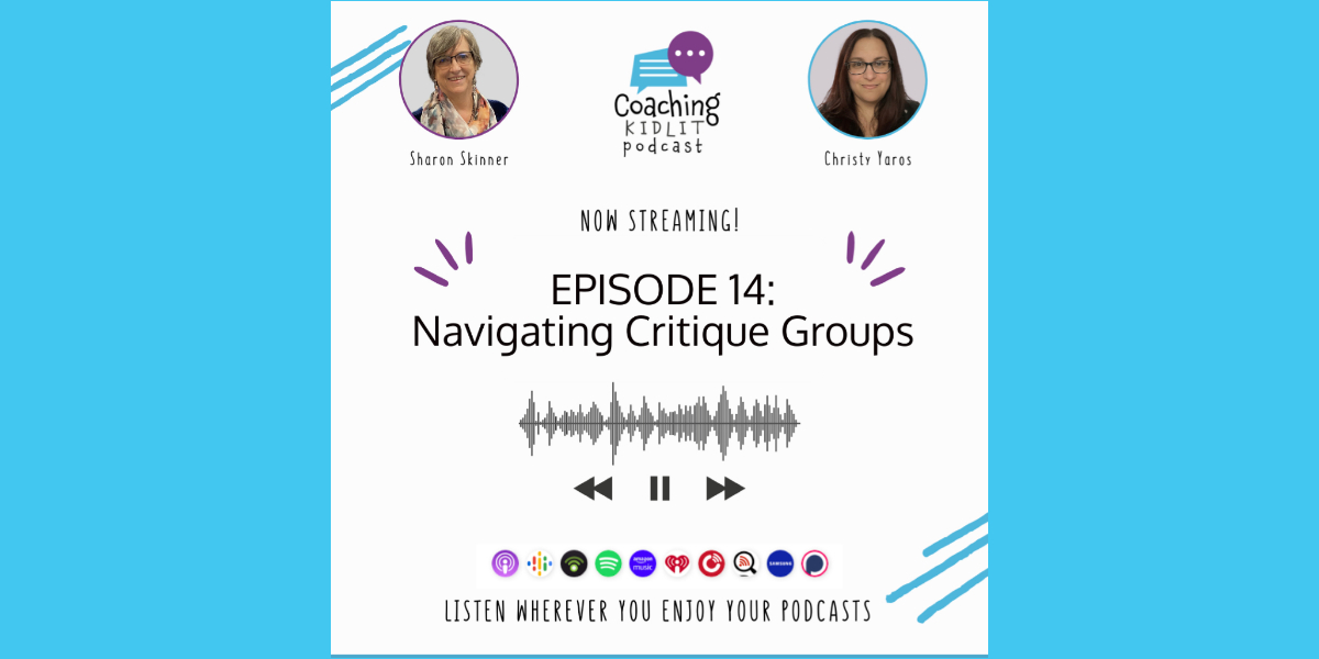 Coaching KidLit Podcast logo with headshots of hosts Sharon Skinner and Christy Yaros and Text: Episode 14: Navigating Critique Groups