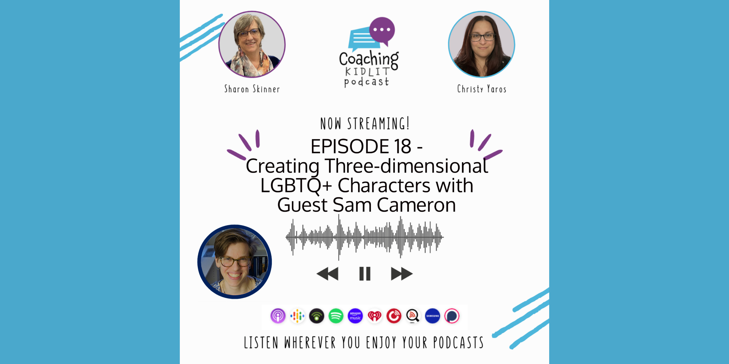 Post Header-Coaching KidLit logo with photos of Book Coaches Christy Yaros, Sharon Skinner and Sam Cameron for EPISODE 18 - Creating Three-dimensional LGBTQ+ Characters with Guest Sam Cameron
