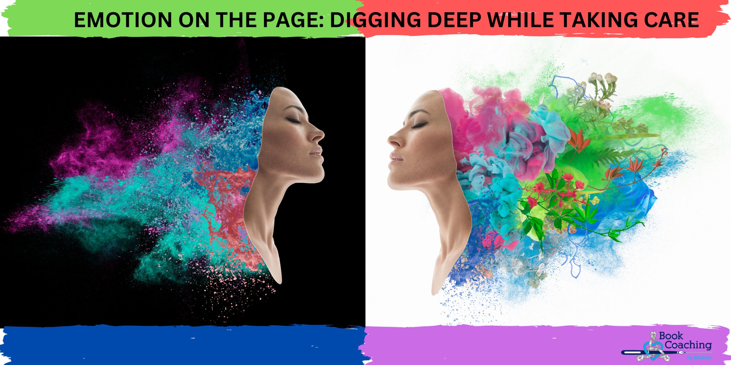 Blog Header with women's face reflecting on black and white background with splashes of color emanating from backs of heads to illustrate Emotion on the Page-Digging Deep-While Taking Care