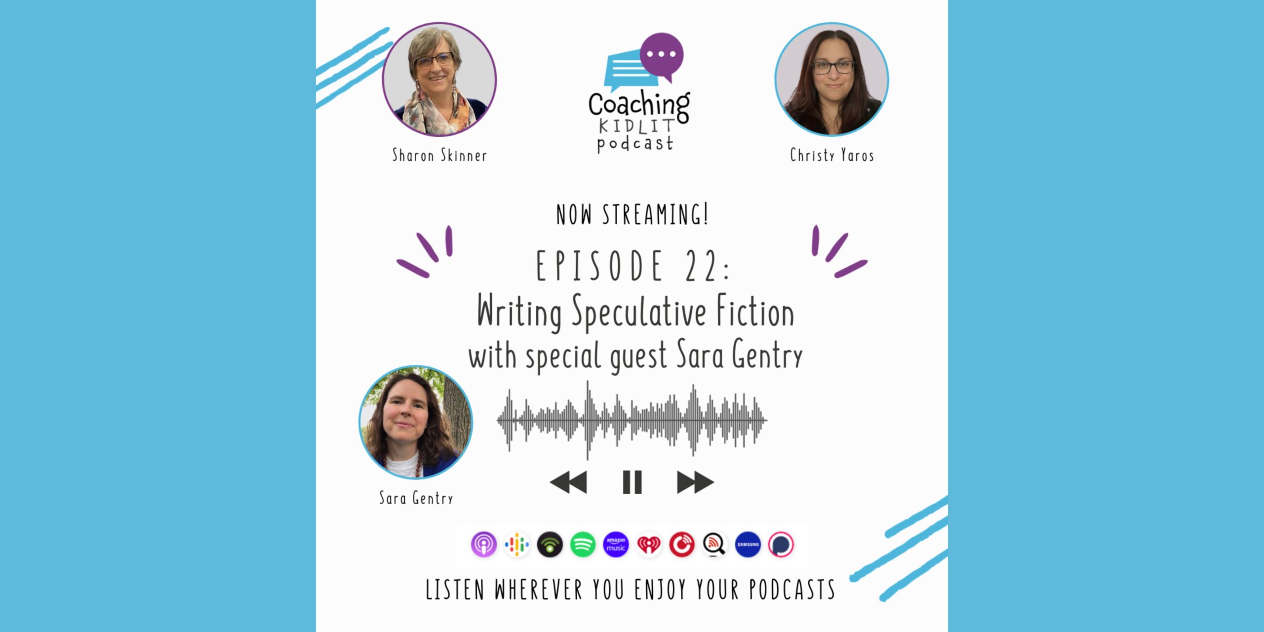 Coaching KidLit Image for Episode 22: Writing Speculative Fiction with Gues Sara Gentry and featuring head shots of Sharon Skinner, Christy Yaros and Sara Gentry