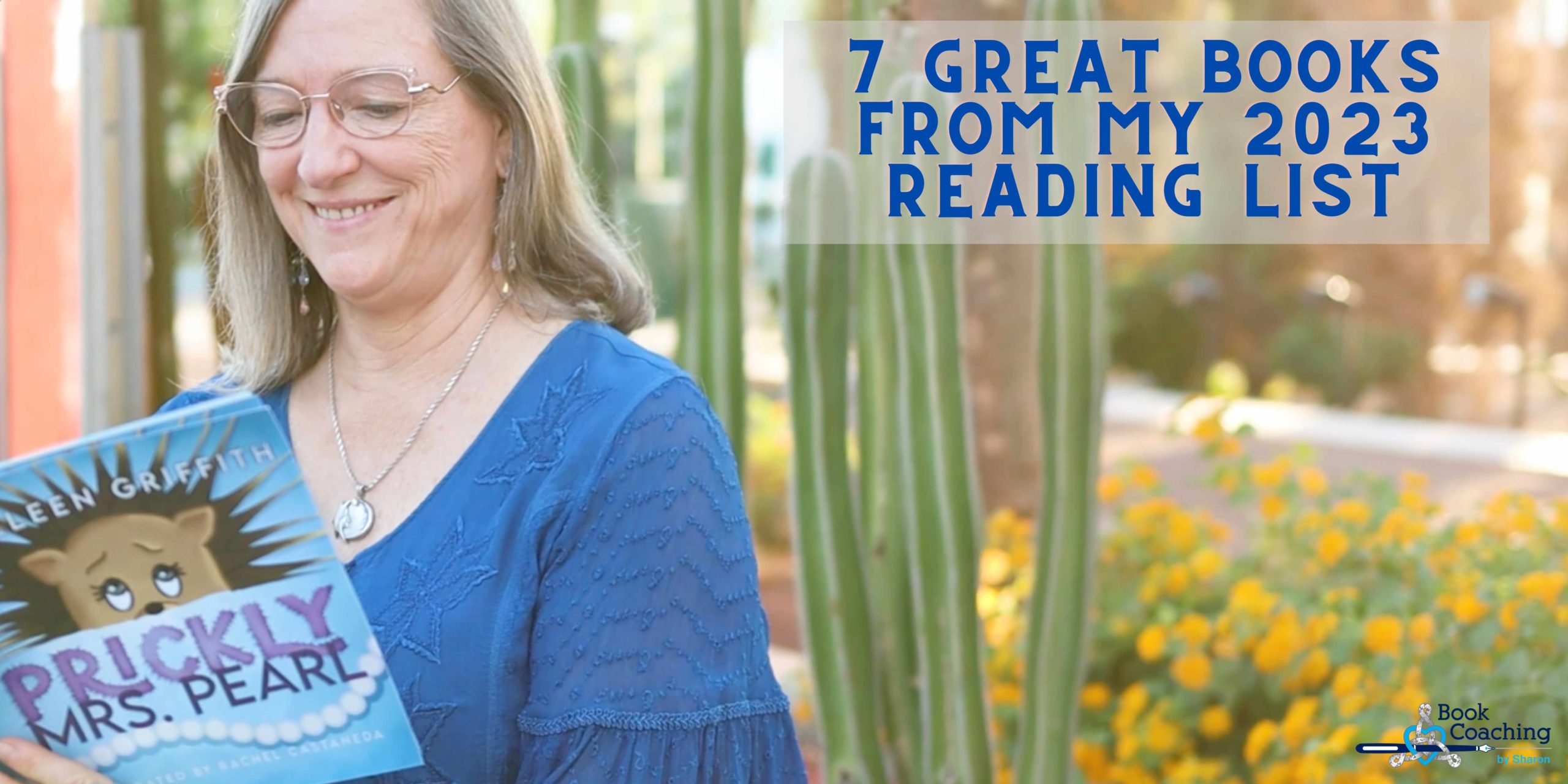 Sharon reading a book written by one of her clients (Prickly Mrs. Pearl by Colleen Griffin) with desert landsacping in the background. Text that reads: 7 Great Books from My 2023 Reading List