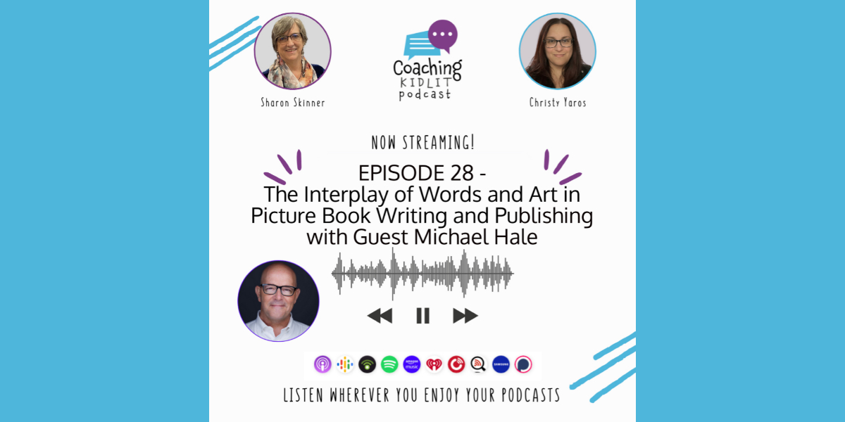 CoachingKidLit logo and headshots of book coach Sharon Skinner and Christy Yaros and Guset Michael Hale with text that reads: EPISODE 28: The Interplay of Words and Art in Picture Book Writing and Publishing
