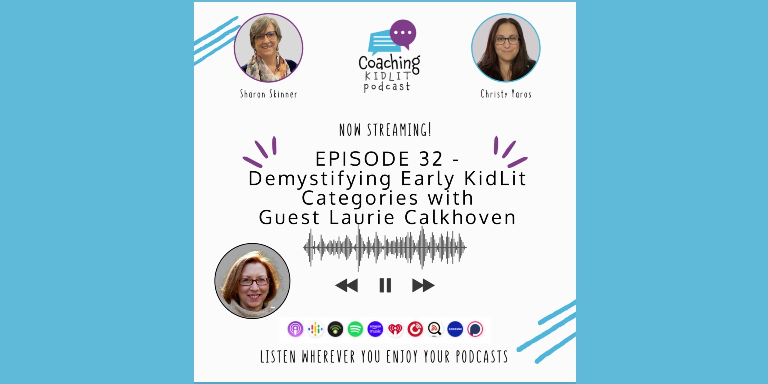 Coaching KidLit logo and headshots of book coach Sharon Skinner and Christy Yaros and Laurie Calkhoven with text that reads: EPISODE 32 - Demystifying Early KidLit Categories with Guest Laurie Calkhoven