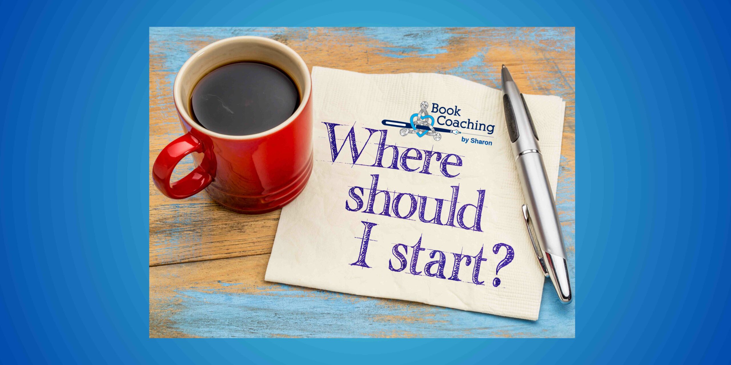 Banner with blue background and image of coffee cup and pen with napkin and the words in blue ink "Where should I start?"