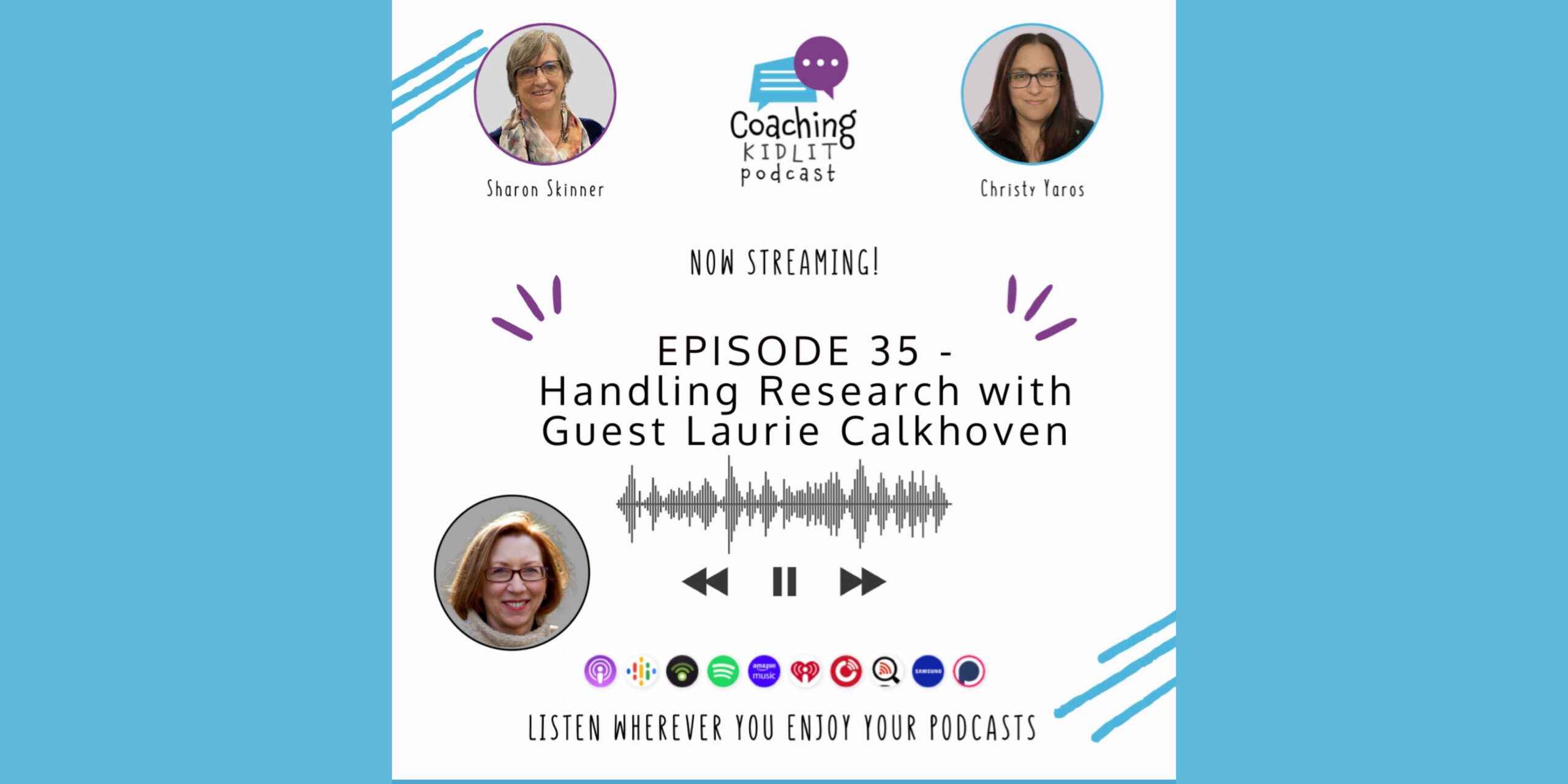 Coaching KidLit logo and headshots of book coach Sharon Skinner and Christy Yaros and Laurie Calkhoven with text that reads: EPISODE 35 - Handling Research with Guest Laurie Calkhoven