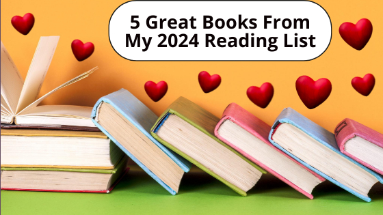 Colorful stack of books surrounded by hearts with the text: 5 Great Books From My 2024 Reading List