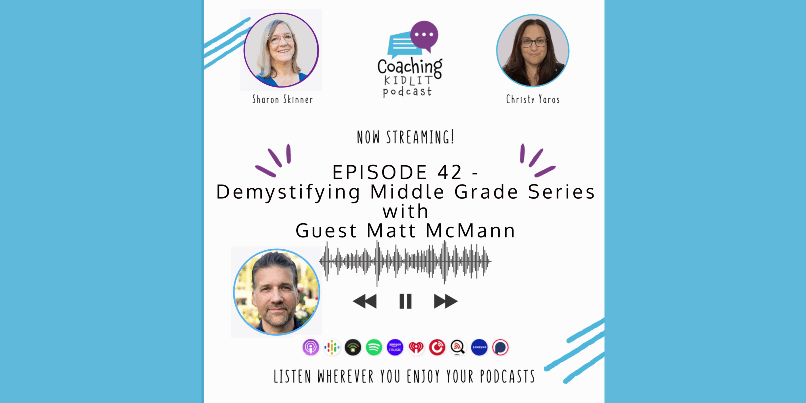 Coaching KidLit logo and headshots of book coach Sharon Skinner and Christy Yaros and Matt McMann with text that reads: Episode 42 – Demystifying Middle Grade Series with Guest Matt McMann