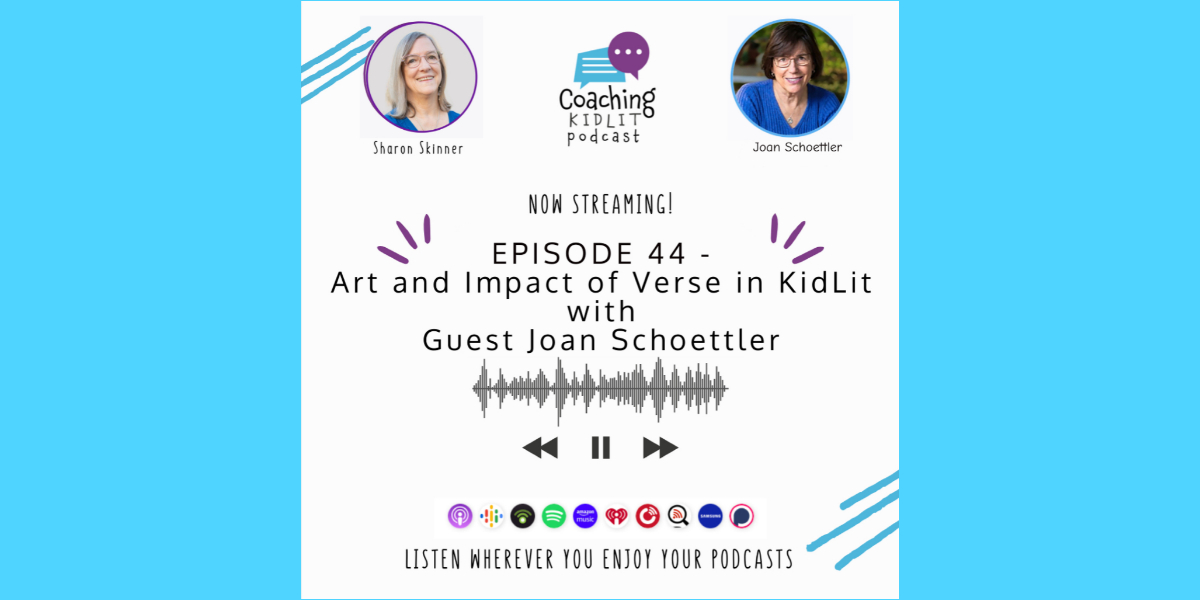 Coaching KidLit logo and headshots of book coach Sharon Skinner and Joan Schoettler with text that reads: Episode 44 – Art and Impact of Verse in KidLit with Guest Joan Schoettler