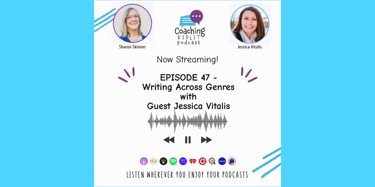 Coaching KidLit logo and headshots of Sharon Skinner and Jessica Vitalis with text that reads: Coaching KidLit Episode 47: Writing Across Genres with Guest Jessica Vitalis