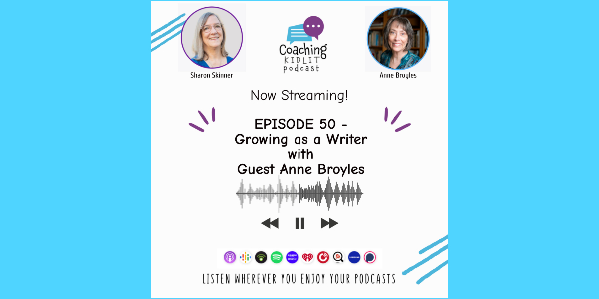 Coaching KidLit logo and headshots of Sharon Skinner and Anne Broyles with text that reads: Episode 50: Growing as a Writer with Guest Anne Broyles