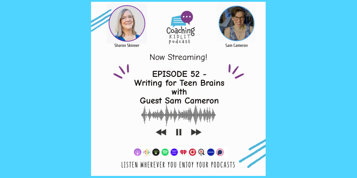 Coaching KidLit logo and headshots of Sharon Skinner and Sam Cameron with text that reads: Episode 52: Teen Brains with Guest Sam Cameron
