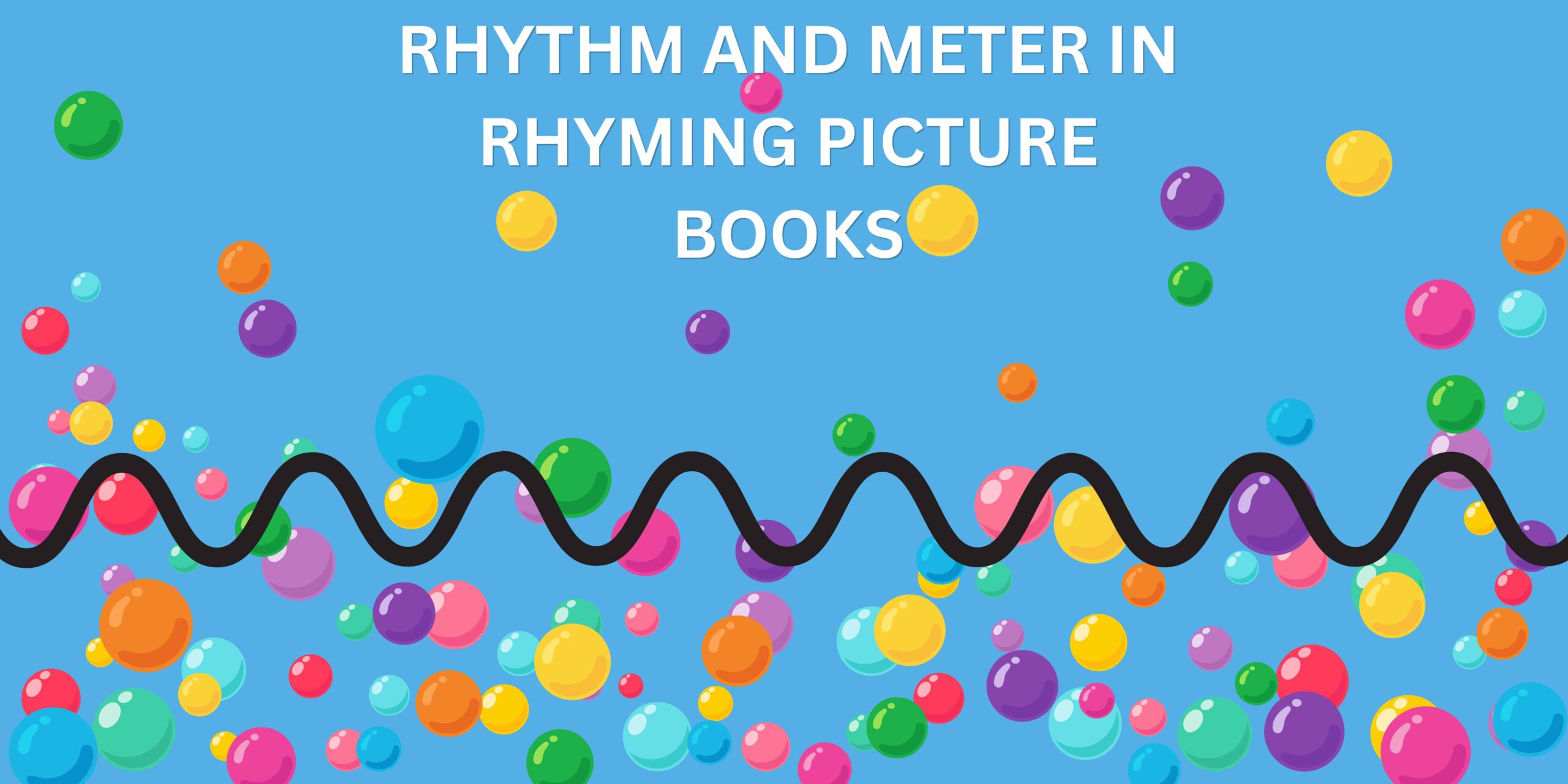 Blue background with an image of colorful bouncing balls with a black rhythmic sine wave with the heading “rhythm and meter in rhyming picture books”